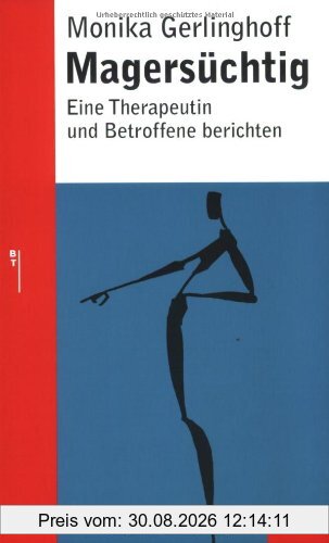Magersüchtig: Eine Therapeutin und Betroffene berichten (Beltz Taschenbuch / Ratgeber)
