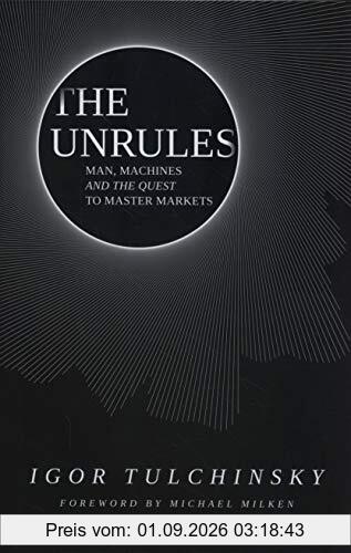 The Unrules: Man, Machines and the Quest to Master Markets