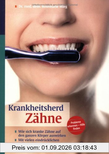 Krankheitsherd Zähne: Wie sich kranke Zähne auf den ganzen Körper auswirken. Mit vielen eindrücklichen Fallbeispielen
