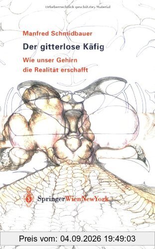 Der gitterlose Käfig: Wie unser Gehirn die Realität erschafft