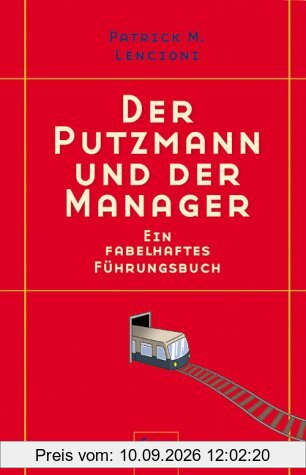 Der Putzmann und der Manager: Ein fabelhaftes Führungsbuch
