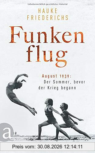 Funkenflug: August 1939: Der Sommer, bevor der Krieg begann
