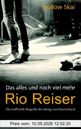 Das alles und noch viel mehr. Rio Reiser - Die inoffizielle Biografie des Königs von Deutschland