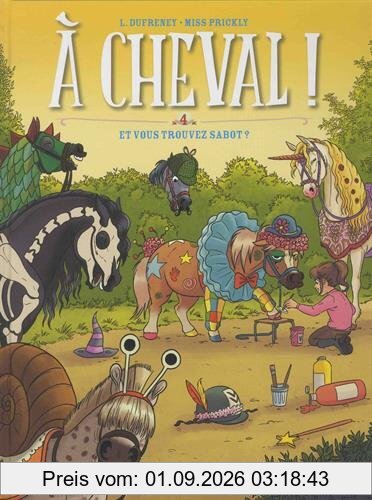 A cheval !. Vol. 4. Et vous trouvez sabot ?