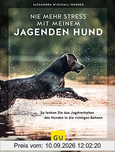 Nie mehr Stress mit meinem jagenden Hund: So lenken Sie das Jagdverhalten des Hundes in die richtigen Bahnen (GU Hunde)
