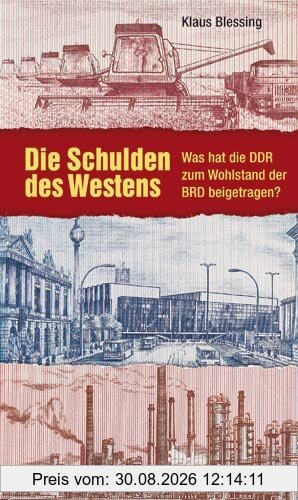 Die Schulden des Westens: Was hat die DDR zum Wohlstand der BRD beigetragen?