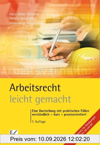 Arbeitsrecht leicht gemacht: Eine Darstellung mit praktischen Fällen, verständlich - kurz - praxisorientiert, für Juristen, Volks- und Betriebswirte, ... Arbeitgeberverbände und Gewerkschaften