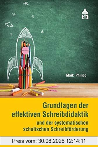 Grundlagen der effektiven Schreibdidaktik: und der systematischen schulischen Schreibförderung