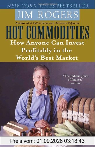 Hot Commodities: How Anyone Can Invest Profitably in the World's Best Market
