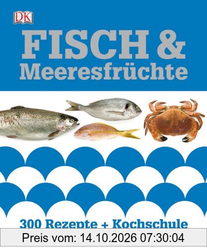 Fisch & Meeresfrüchte: 300 Rezepte & Kochschule