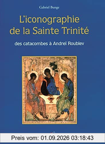 L'iconographie de la sainte Trinité : des catacombes à Andreïr Roublev