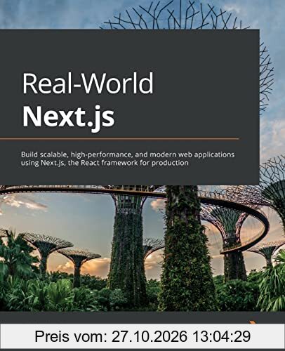 Real-World Next.js: Build scalable, high-performance, and modern web applications using Next.js, the React framework for production