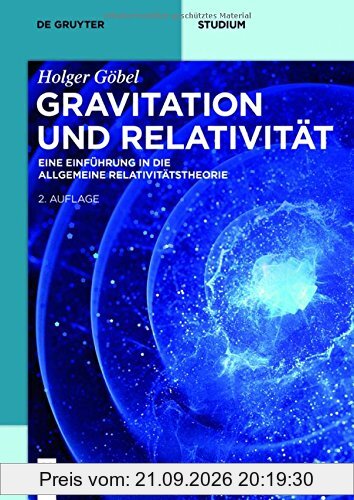 Gravitation und Relativität: Eine Einführung in die Allgemeine Relativitätstheorie (De Gruyter Studium)