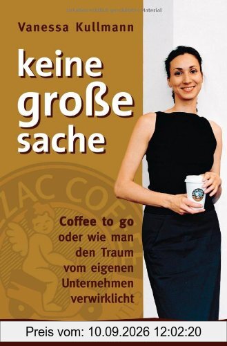 Keine große Sache: Coffee to go oder wie man den Traum vom eigenen Unternehmen verwirklicht