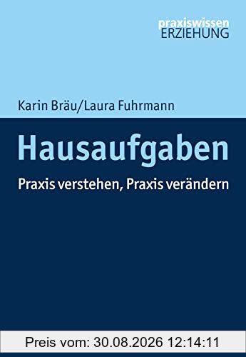 Hausaufgaben: Praxis verstehen, Praxis verändern (Praxiswissen Erziehung)