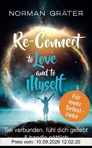 Re-Connect to Love and to Myself: Sei verbunden, fühl dich geliebt & handle göttlich