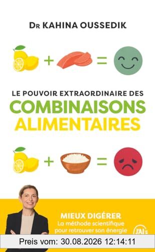 Le pouvoir extraordinaire des combinaisons alimentaires : mieux digérer : la méthode scientifique pour retrouver son énergie et sa silhouette