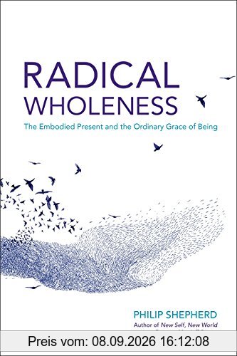 Radical Wholeness: The Embodied Present and the Ordinary Grace of Being