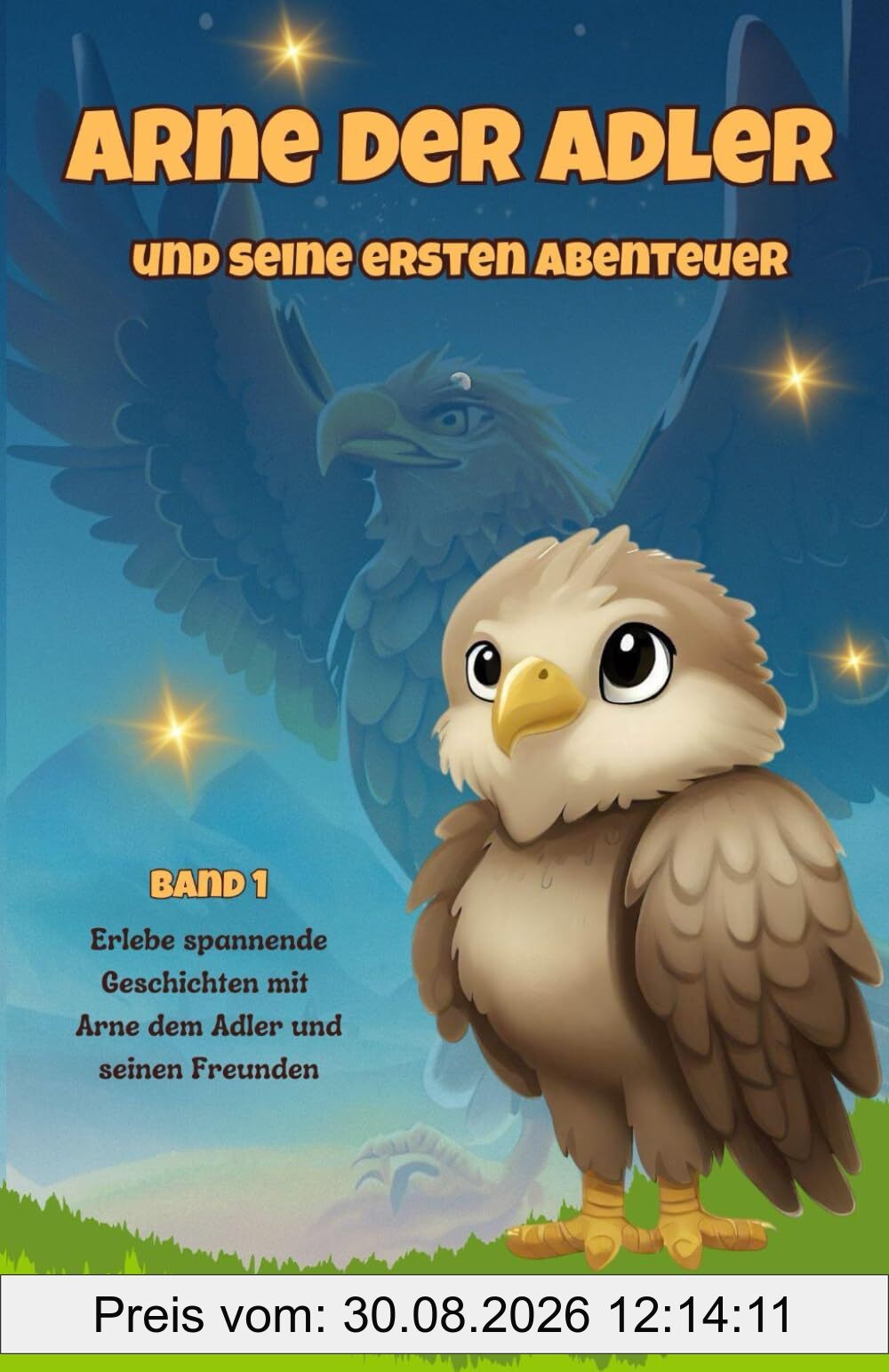 Arne der Adler und seine ersten Abenteuer: Lese deinem Kind spannende Kurzgeschichten von Arne dem Adler und seinen Freunden vor und lasse es eintauchen in eine Welt voller Abenteuer.