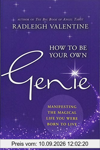 How to be Your Own Genie: Manifesting the Magical Life You Were Born to Live