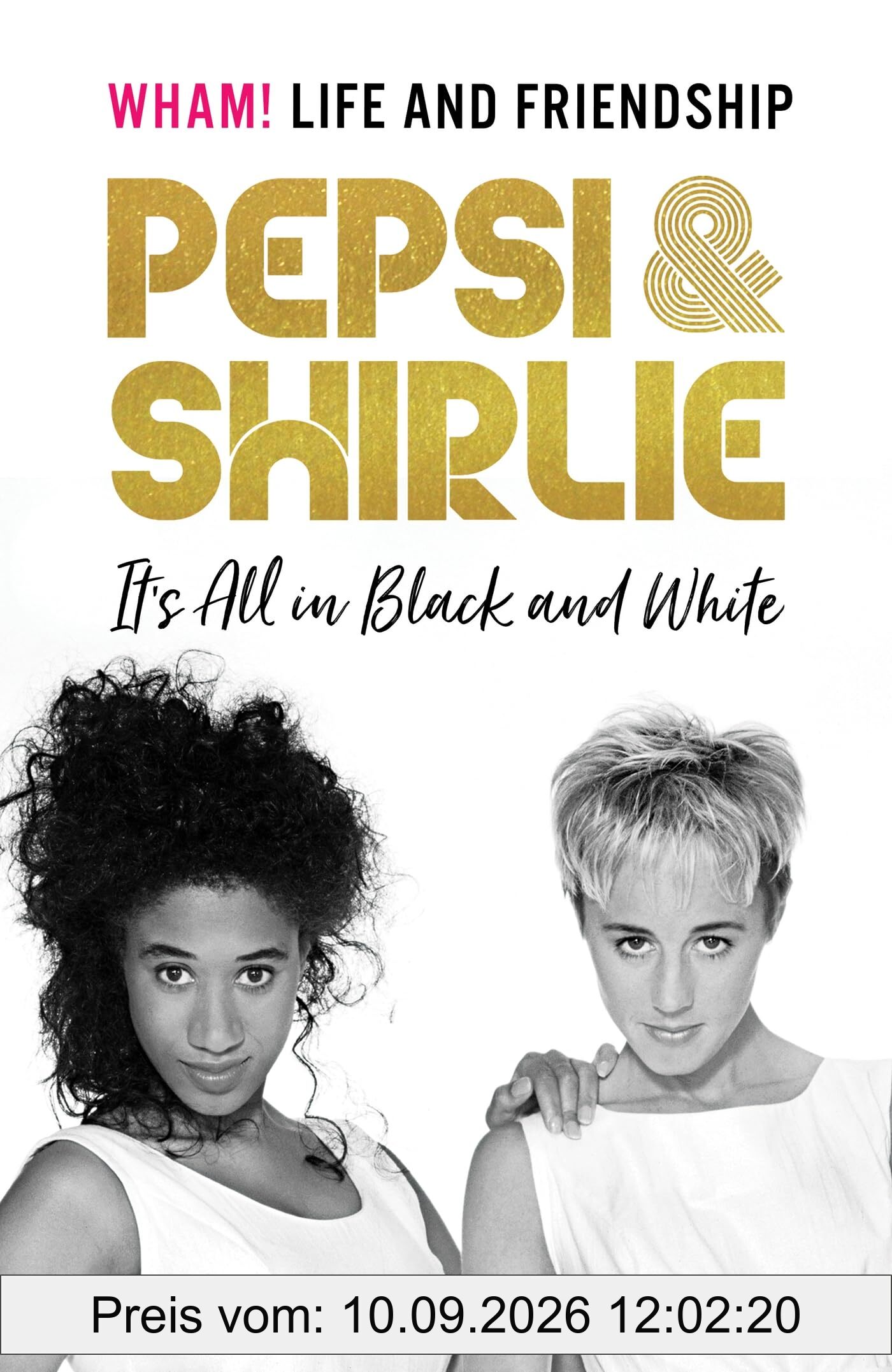 Pepsi & Shirlie - It's All in Black and White: Wham! Life and Friendship