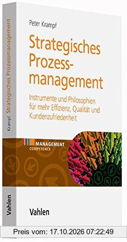 Strategisches Prozessmanagement: Instrumente und Philosophien für mehr Effizienz, Qualität und Kundenzufriedenheit