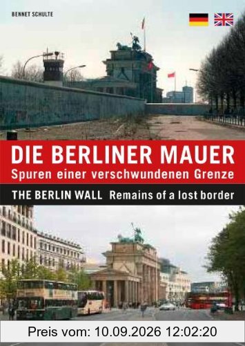 Die Berliner Mauer: Spuren einer verschwundenen Grenze / The Berlin Wall: Remains of a lost border