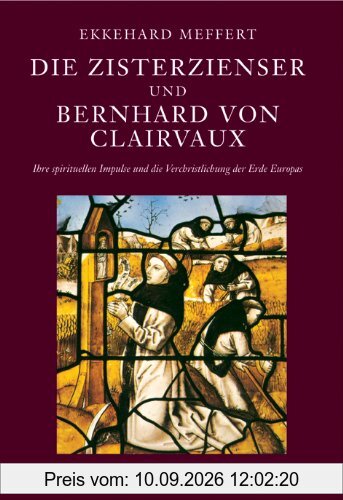 Die Zisterzienser und Bernhard von Clairvaux: Ihre spirituellen Impulse und die Verchristlichung der Erde