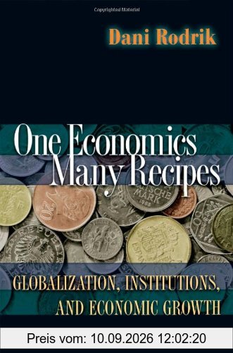 One Economics, Many Recipes: Globalization, Institutions, and Economic Growth