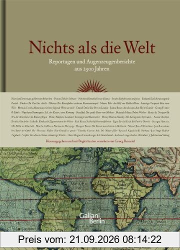 Nichts als die Welt: Reportagen und Augenzeugenberichte aus 2500 Jahren