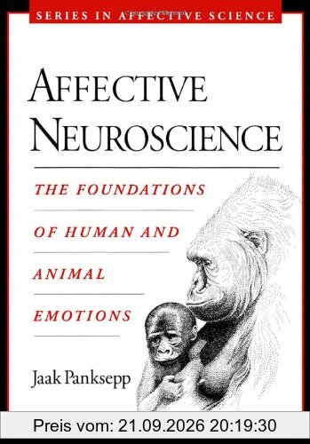 Affective Neuroscience: The Foundations of Human and Animal Emotions (Series in Affective Science)