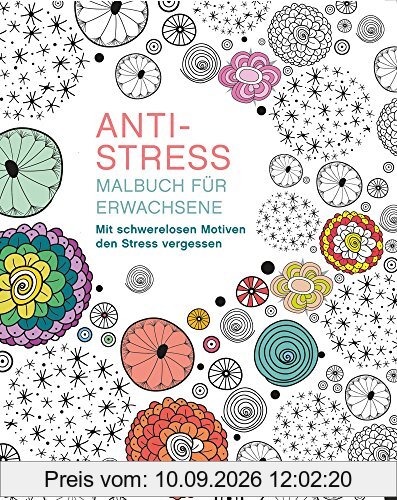 Malbuch für Erwachsene: Anti-Stress: Mit schwerelosen Motiven den Stress vergessen