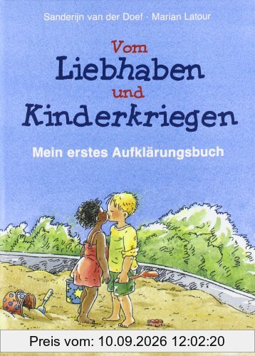 Vom Liebhaben und Kinderkriegen: Mein erstes Aufklärungsbuch