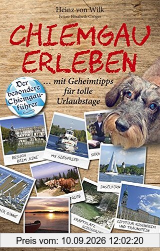 Chiemgau erleben: Der besondere Chiemgauführer mit Geheimtipps für tolle Urlaubstage