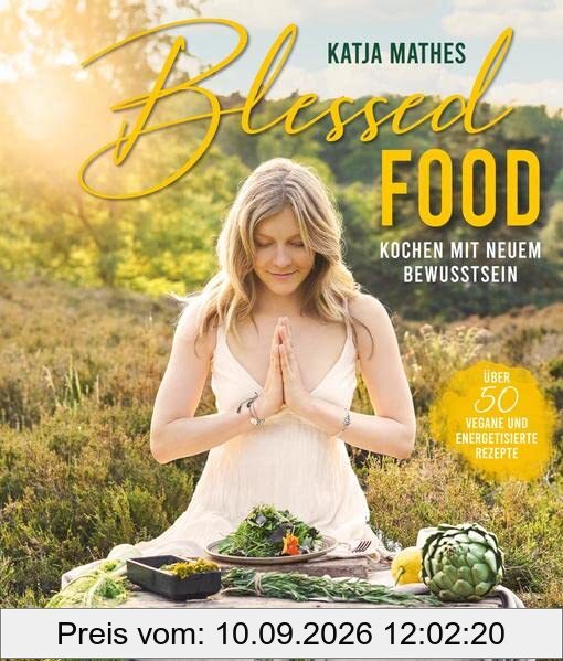 Blessed Food: 50+1 Vegane und energetisierte Rezepte