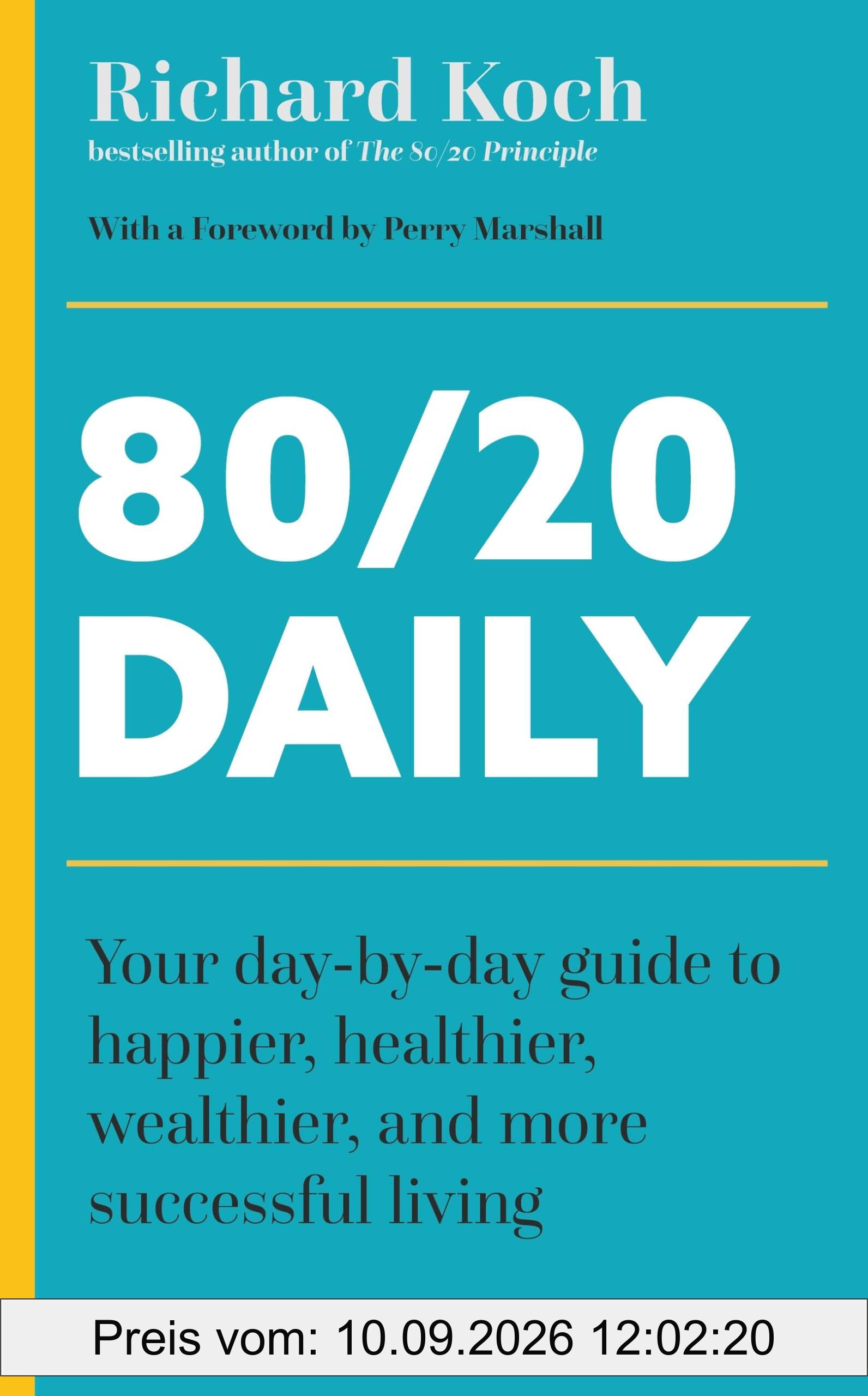 80/20 Daily: Your Day-by-Day Guide to Happier, Healthier, Wealthier, and More Successful Living