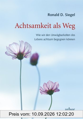 Achtsamkeit als Weg: Wie wir den Unwägbarkeiten des Lebens achtsam begegnen können