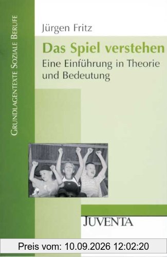 Das Spiel verstehen: Eine Einführung in Theorie und Bedeutung (Grundlagentexte Soziale Berufe)