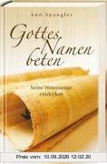 Gottes Namen beten: Seine Wesenszüge entdecken