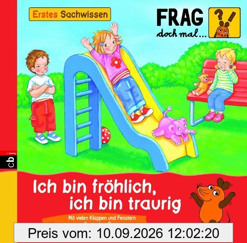 Frag doch mal ... die Maus! Erstes Sachwissen - Ich bin fröhlich, ich bin traurig: Band 11: Mit vielen Klappen und Fenstern. Besondere Extras: bunte Sticker und Suchspiel