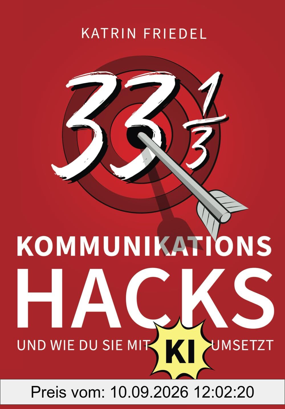33 1/3 Kommunikations-Hacks und wie du sie mit KI umsetzt: So stärkst du deine Kommunikation mit KI-Power und praktischen Anwendungen
