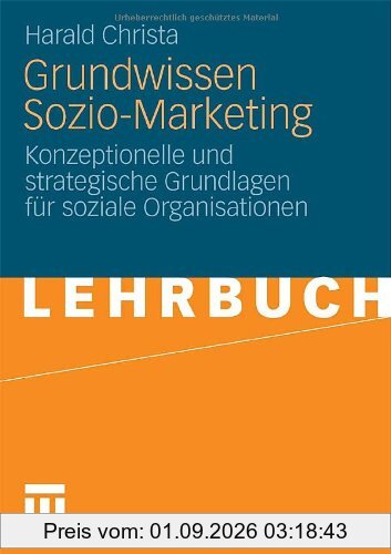Grundwissen Sozio-Marketing: Konzeptionelle und strategische Grundlagen für soziale Organisationen