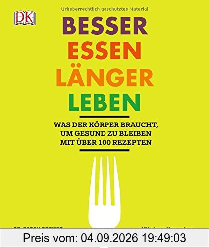 Besser essen, länger leben: Was der Körper braucht, um gesund zu bleiben. Mit über 100 Rezepten. Mit einem Vorwort von Dr. Christoph Specht.