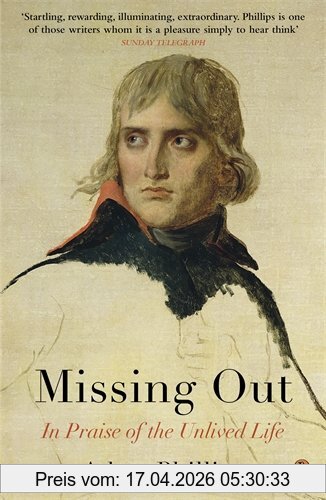 Adam Phillips Missing Out, In Praise Of The Unlived Life