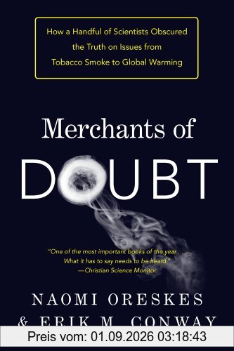 Merchants of Doubt: How a Handful of Scientists Obscured the Truth on Issues from Tobacco Smoke to Global Warming