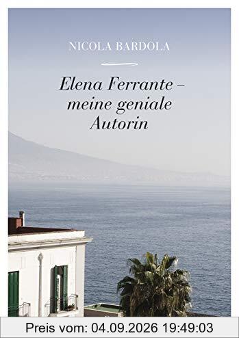 Elena Ferrante – meine geniale Autorin