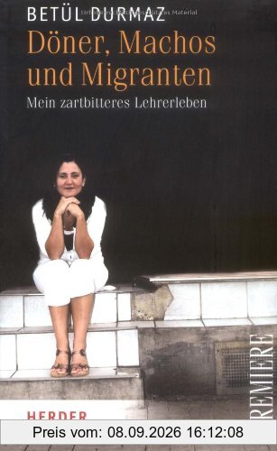 Döner, Machos und Migranten: Mein zartbitteres Lehrerleben (HERDER spektrum)