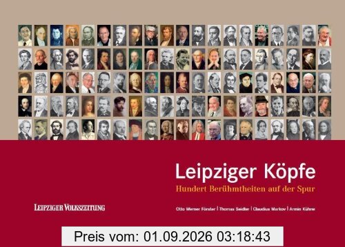 Leipziger Köpfe: Hundert Berühmtheiten auf der Spur