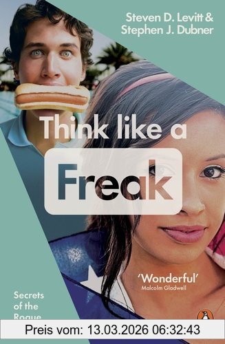 Dubner, Stephen J. Think Like A Freak, Secrets Of The Rogue Economist