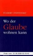 Wo der Glaube wohnen kann